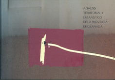 ANÁLISIS TERRITORIAL Y URBANÍSTICO DE LA PROVINCIA DE GRANADA ANÁLISIS TERRITORIAL Y URBANÍSTICO DE LA PROVINCIA DE GRANADA