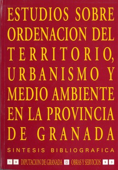 ESTUDIOS SOBRE ORDENACIÓN DEL TERRITORIO, URBANISMO Y MEDIO AMBIENTE EN LA PROVINCIA DE GRANADA ESTUDIOS SOBRE ORDENACIÓN DEL TERRITORIO, URBANISMO Y MEDIO AMBIENTE EN LA PROVINCIA DE GRANADA